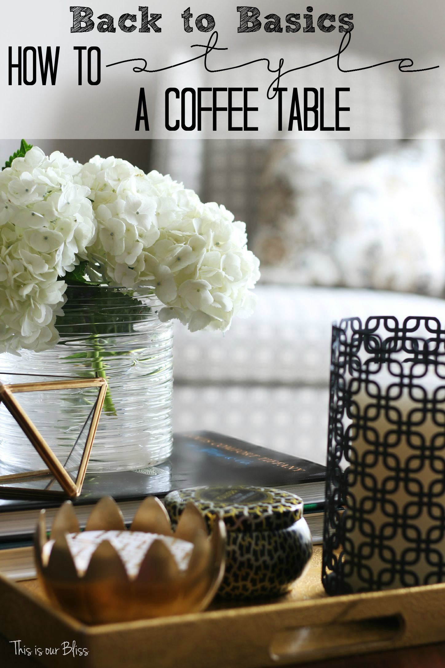 How to Style A Coffee Table | Elements of a Well-Styled Coffee Table | Coffee Table Styling accessory must-haves | This is our Bliss | www.thisisourbliss.com