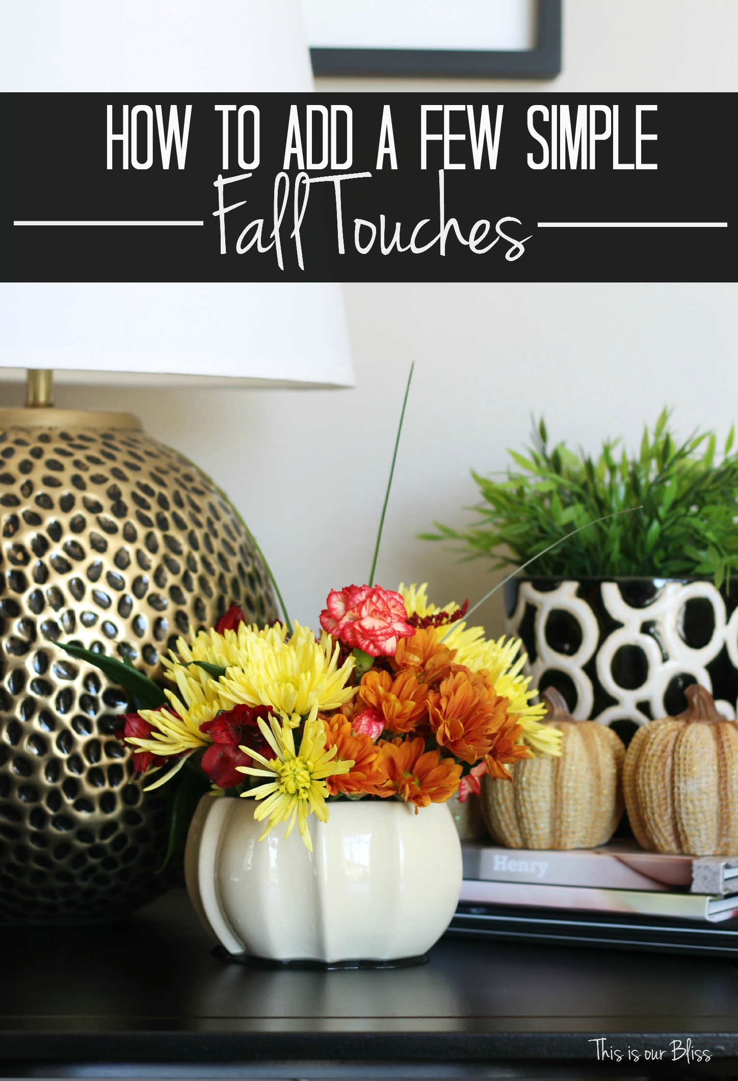 how to add a few simple fall touches - easy fall vignette - simply fall decor - fall flowers - end table styling - this is our Bliss