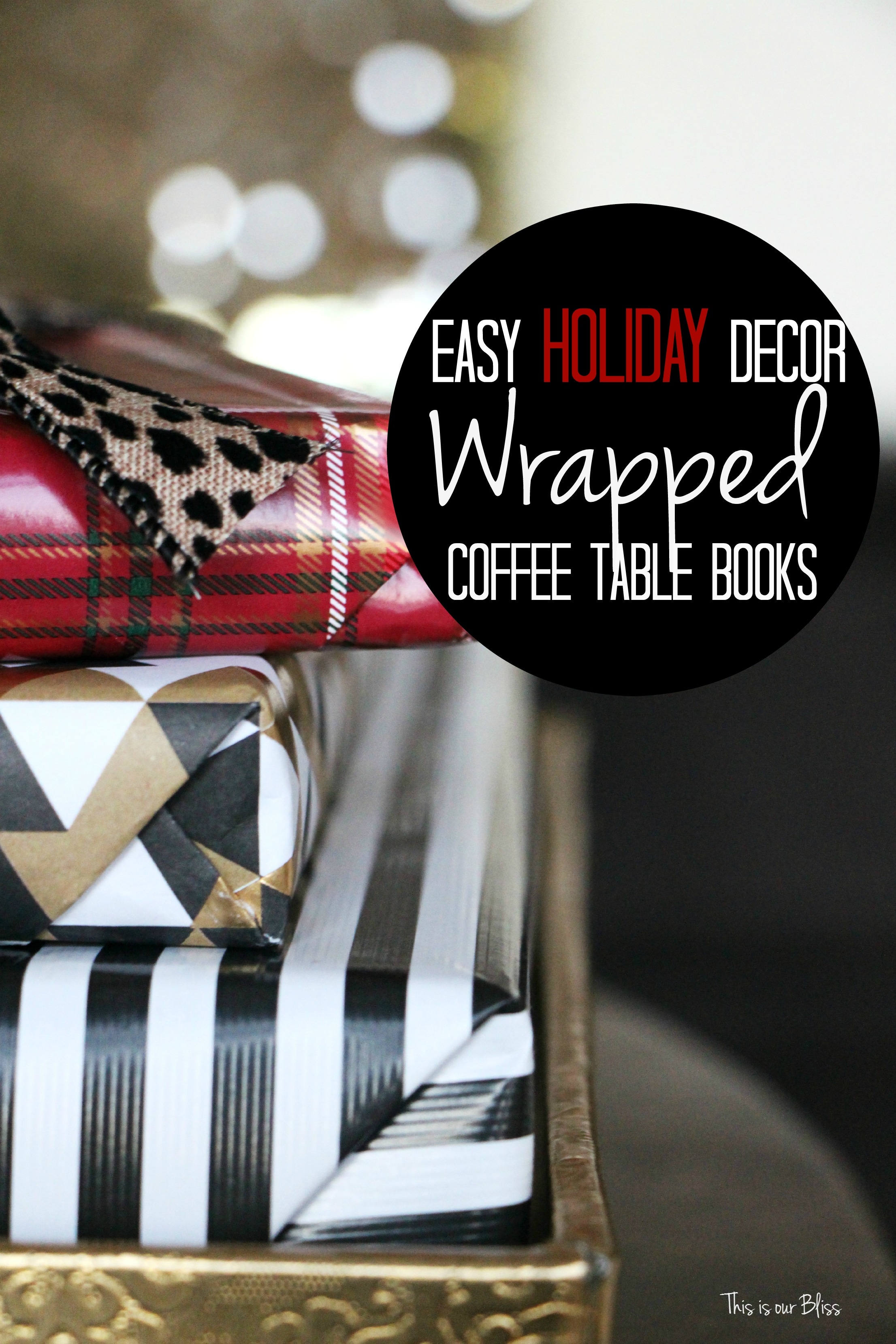 easy holiday decor - easy holiday decorating - wrapped coffee table books - this is our bliss