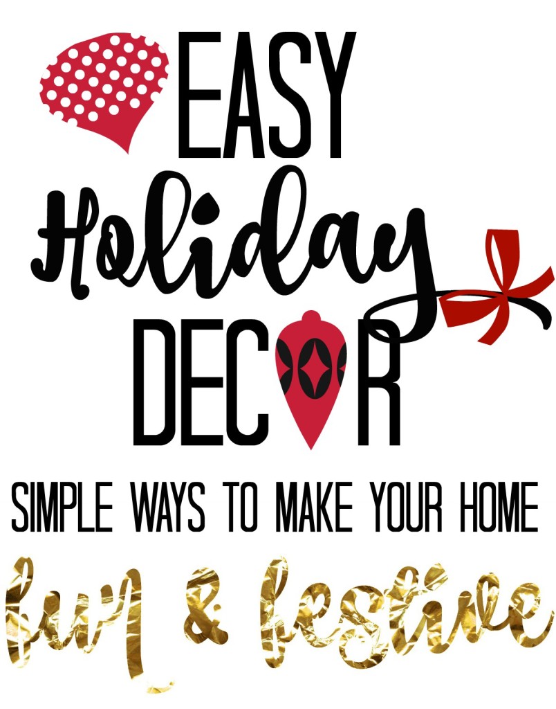 easy holiday decor - simple ways to make your home fun & festive