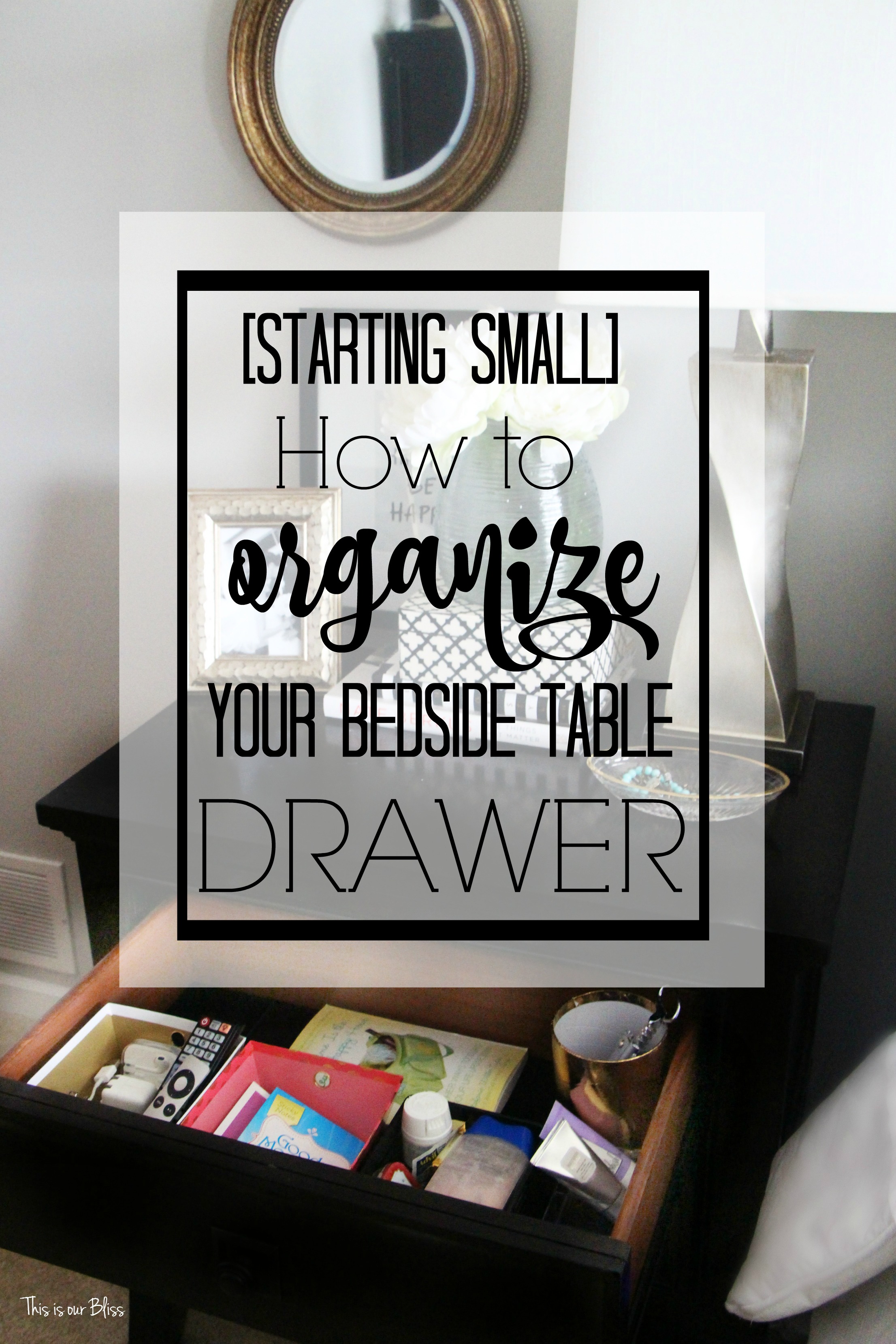 starting small How to organize your bedside table drawer - nightstand organization This is our Bliss www.thisisourbliss.com